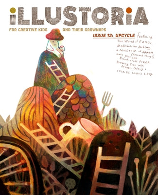 Illustoria: For Creative Kids and Their Grownups: Issue #12: Upcycle: Stories, Comics, DIY by Haidle, Elizabeth
