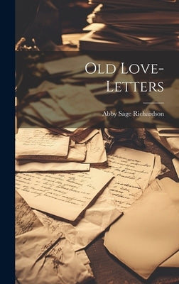 Old Love-letters by Richardson, Abby Sage