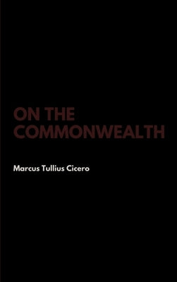 On the Commonwealth by Cicero, Marcus Tullius