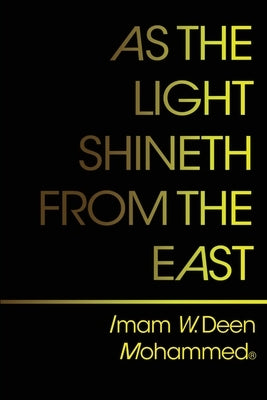 As The Light Shineth From The East by Mohammed, W. Deen