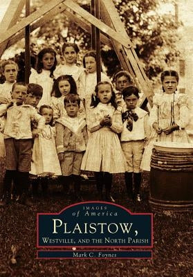 Plaistow, Westville and the North Parish by Foynes, Mark C.