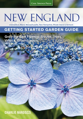 New England Getting Started Garden Guide: Grow the Best Flowers, Shrubs, Trees, Vines & Groundcovers - Connecticut, Maine, Massachusetts, New Hampshir by Nardozzi, Charlie