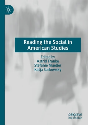Reading the Social in American Studies by Franke, Astrid