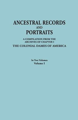 Ancestral Records and Portraits. in Two Volumes. Volume I by Colonial Dames of America
