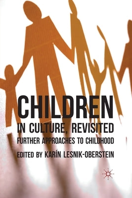 Children in Culture, Revisited: Further Approaches to Childhood by Lesnik-Oberstein, K.
