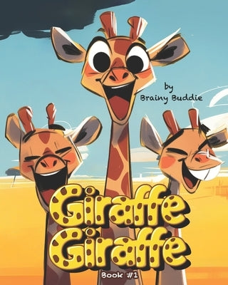 Giraffe Giraffe: Book #1 by Buddie, Brainy