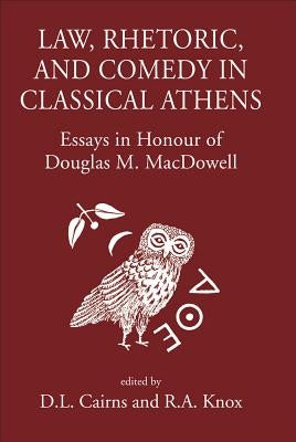 Law, Rhetoric and Comedy in Classical Athens: Essays in Honour of Douglas M. MacDowell by Cairns, D. L.