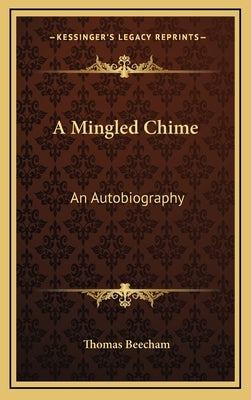 A Mingled Chime: An Autobiography by Beecham, Thomas