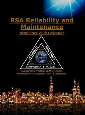 RSA Reliability and Maintenance Newsletter Vault Collection: Supplementary Series on World Class Maintenance Management - The 12 Disciplines by Angeles, Rolly