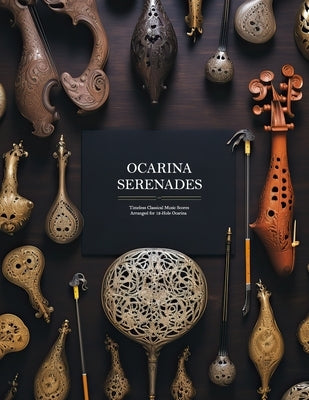 Ocarina Serenades: Timeless Classical Music Scores Arranged for 12-Hole Ocarina by Diaz, Raul E.
