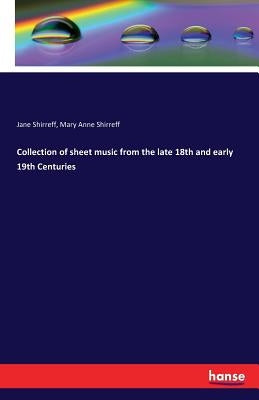 Collection of sheet music from the late 18th and early 19th Centuries by Shirreff, Jane