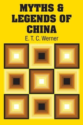 Myths & Legends of China by Werner, E. T. C.