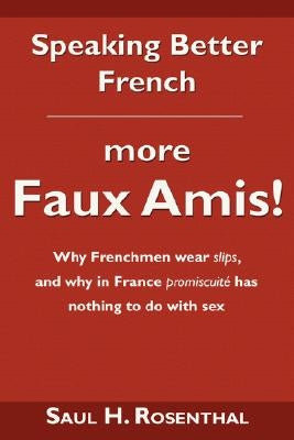 Speaking Better French: More Faux Amis! by Rosenthal, Saul H.