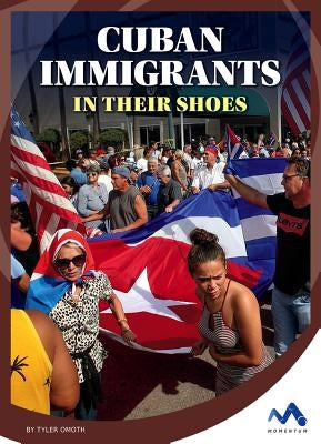 Cuban Immigrants: In Their Shoes by Omoth, Tyler