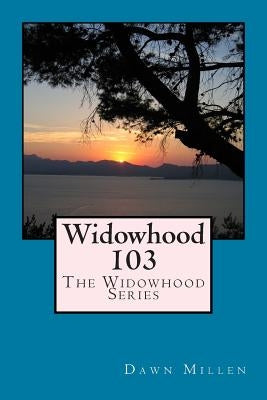 Widowhood 103: The Widowhood Series by Millen, Dawn
