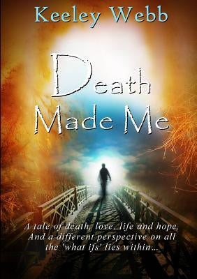 Death Made Me by Webb, Keeley