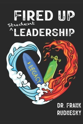 Fired Up Student Leadership: Your Guide to Empower Student Leaders by Rudnesky, Frank