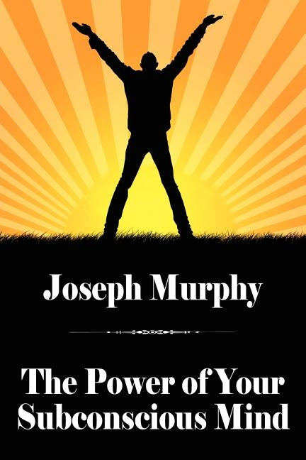 The Power of Your Subconscious Mind by Murphy, Joseph