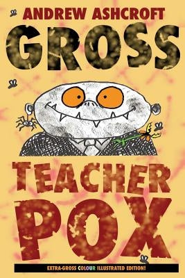 Gross Teacherpox by Ashcroft, Andrew
