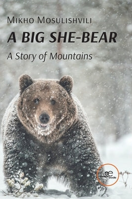 A BIG SHE-BEAR. A Story of Mountains by Mosulishvili, Mikho