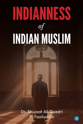 Indianness of Indian Muslim by Quadri, Shujaat Ali