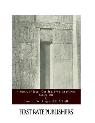 A History of Egypt, Chaldea, Syria, Babylonia, and Assyria by Hall, H. R.