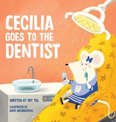 Cecilia Goes To The Dentist by Tal, Irit