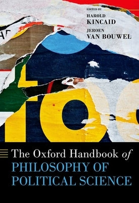 The Oxford Handbook of Philosophy of Political Science by Kincaid, Harold
