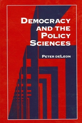 Democracy and the Policy Sciences by DeLeon, Peter