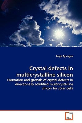 Crystal defects in multicrystalline silicon by Ryningen, Birgit