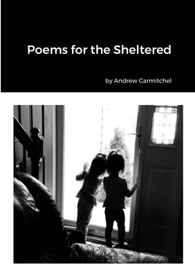Poems for the Sheltered by Carmitchel, Andrew