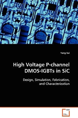 High Voltage P-channel DMOS-IGBTs in SiC by Sui, Yang