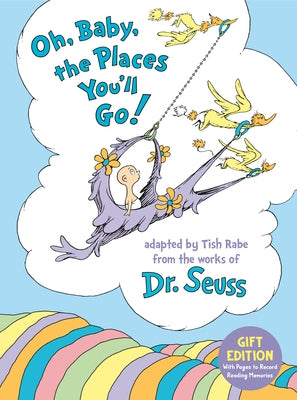 Oh, Baby, the Places You'll Go! Gift Edition: With Pages to Record Reading Memories by Rabe, Tish