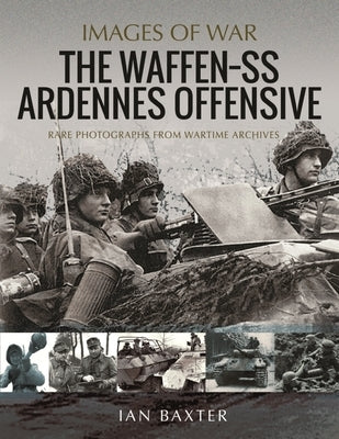 The Waffen SS Ardennes Offensive by Baxter, Ian