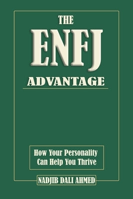 The ENFJ Advantage: How Your Personality Can Help You Thrive. MBTI Guide by Dali Ahmed, Nadjib