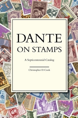 Dante on Stamps: A Septicentennial Catalog by Cook, Christopher D.