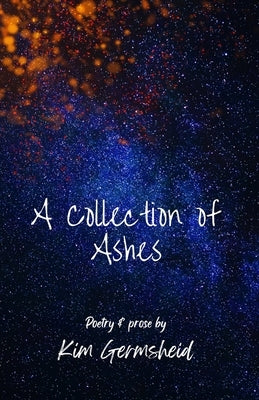 A Collection of Ashes by Germsheid, Kim