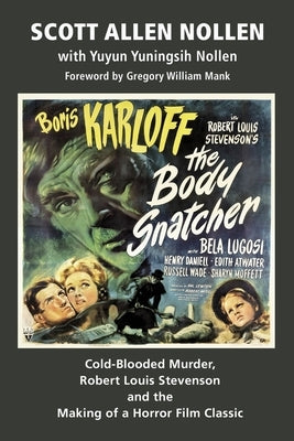 The Body Snatcher: Cold-Blooded Murder, Robert Louis Stevenson and the Making of a Horror Film Classic by Allen Nollen, Scott