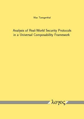 Analysis of Real-World Security Protocols in a Universal Composability Framework by Tuengerthal, Max
