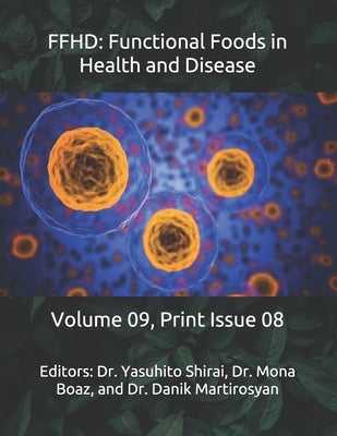 Ffhd: Functional Foods in Health and Disease: Volume 09, Print Issue 08 by Martirosyan, Danik M.