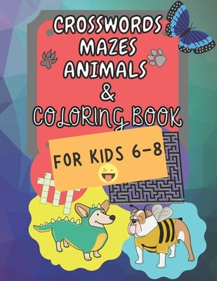 Crosswords Mazes Animals & Coloring Book: for Kids 6-8 - Clever Kids - Coloring Fun - Puzzles Solvers - Word Learning by Press, A. C.