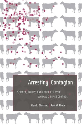 Arresting Contagion: Science, Policy, and Conflicts Over Animal Disease Control by Olmstead, Alan L.