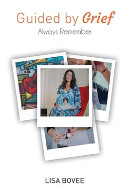 Guided by Grief: Always Remember by Bovee, Lisa