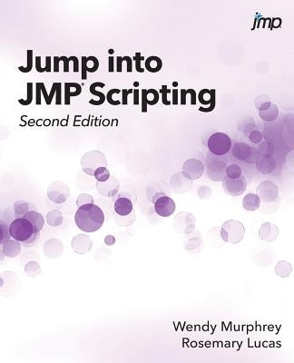 Jump into JMP Scripting, Second Edition by Murphrey, Wendy