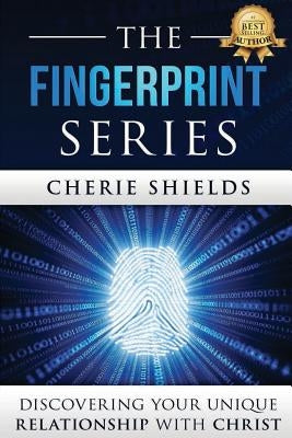 The Fingerprint Series: Discovering Your Unique Relationship with Christ by Shields, Cherie
