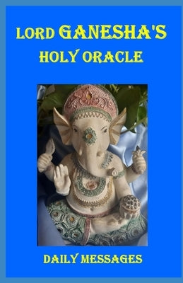 Lord Ganesha's Holy Oracle - Daily Messagens by Rubio, Ana