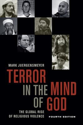 Terror in the Mind of God, Fourth Edition: The Global Rise of Religious Violencevolume 13 by Juergensmeyer, Mark