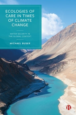 Ecologies of Care in Times of Climate Change: Water Security in the Global Context by Buser, Michael