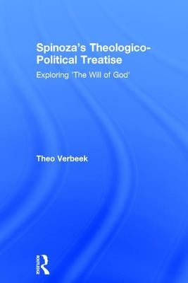 Spinoza's Theologico-Political Treatise: Exploring 'The Will of God' by Verbeek, Theo