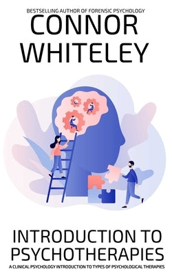 Introduction To Psychotherapies: A Clinical Psychology Introduction To Types Of Psychological Therapies by Whiteley, Connor